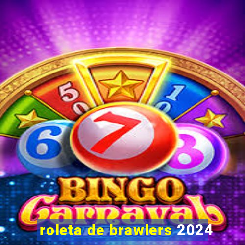 roleta de brawlers 2024